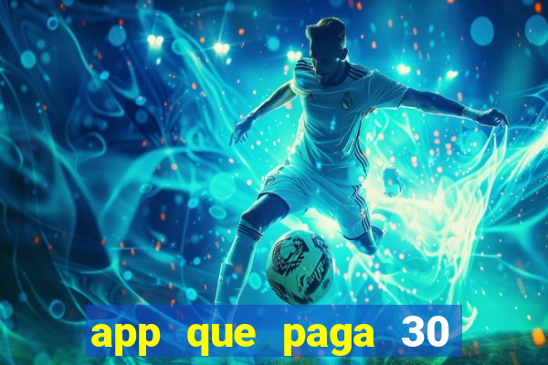 app que paga 30 reais para se cadastrar